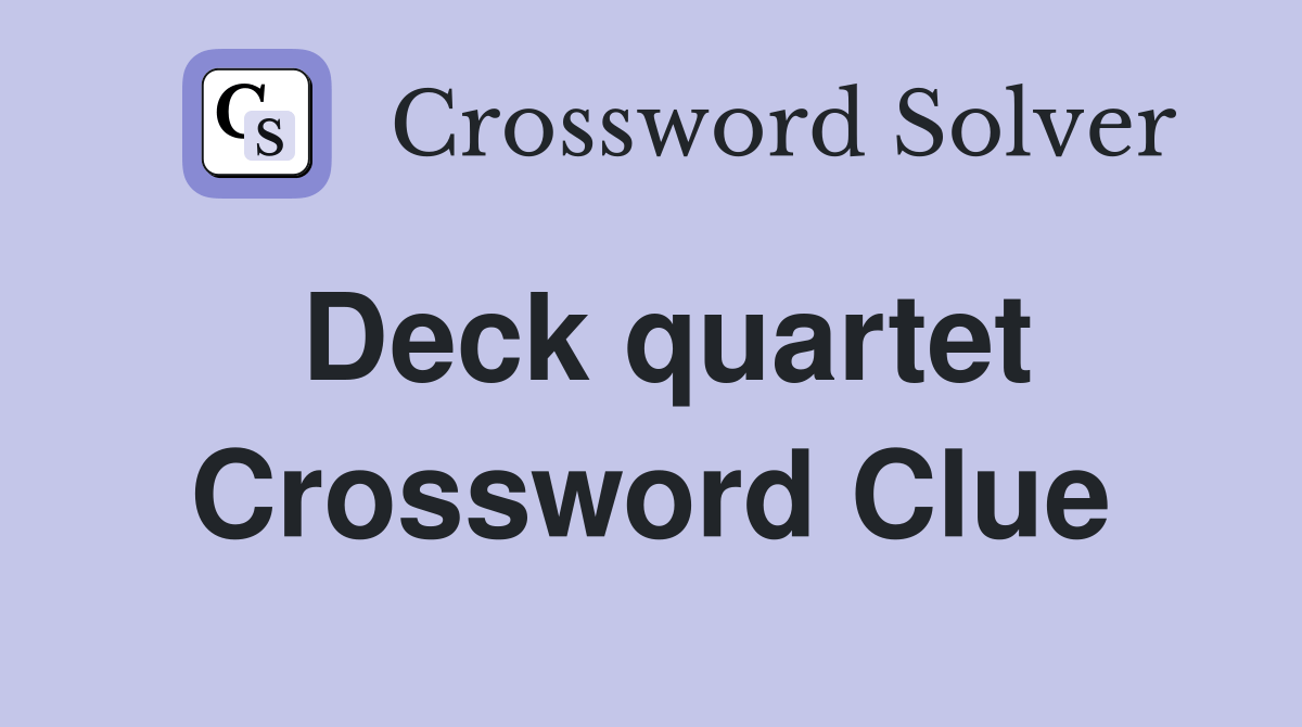 Deck quartet Crossword Clue Answers Crossword Solver